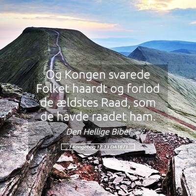 Picture 05 - 1 Kongebog 12:13 DA1871 - Og Kongen svarede Folket haardt og forlod de - Bible Verse Picture