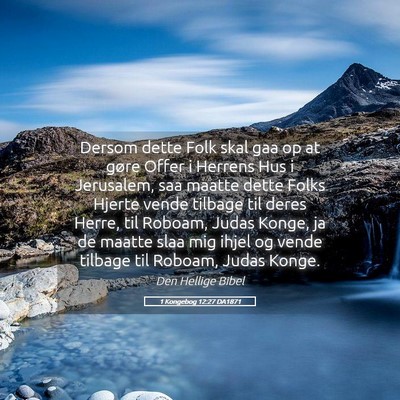 Picture 05 - 1 Kongebog 12:27 DA1871 - Dersom dette Folk skal gaa op at gøre Offer i - Bible Verse Picture