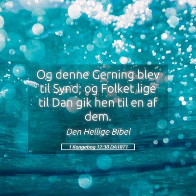 Picture 05 - 1 Kongebog 12:30 DA1871 - Og denne Gerning blev til Synd; og Folket lige - Bible Verse Picture