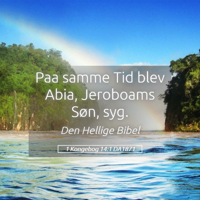 Picture 05 - 1 Kongebog 14:1 DA1871 - Paa samme Tid blev Abia, Jeroboams Søn, - Bible Verse Picture