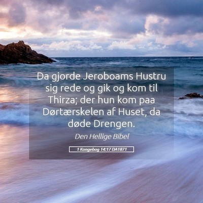 Picture 05 - 1 Kongebog 14:17 DA1871 - Da gjorde Jeroboams Hustru sig rede og gik og kom - Bible Verse Picture
