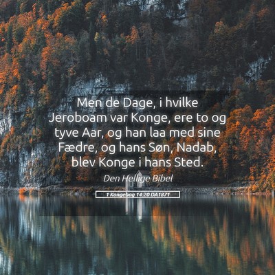 Picture 05 - 1 Kongebog 14:20 DA1871 - Men de Dage, i hvilke Jeroboam var Konge, ere to - Bible Verse Picture