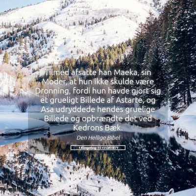 Picture 05 - 1 Kongebog 15:13 DA1871 - Tilmed afsatte han Maeka, sin Moder, at hun ikke - Bible Verse Picture