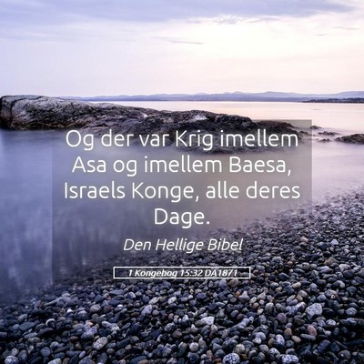 Picture 05 - 1 Kongebog 15:32 DA1871 - Og der var Krig imellem Asa og imellem Baesa, - Bible Verse Picture
