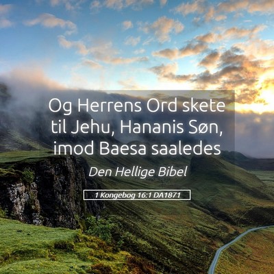Picture 05 - 1 Kongebog 16:1 DA1871 - Og Herrens Ord skete til Jehu, Hananis Søn, imod - Bible Verse Picture