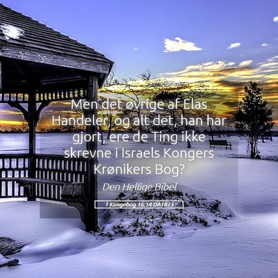 Picture 05 - 1 Kongebog 16:14 DA1871 - Men det øvrige af Elas Handeler, og alt det, han - Bible Verse Picture