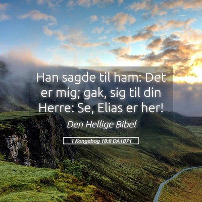 Picture 05 - 1 Kongebog 18:8 DA1871 - Han sagde til ham: Det er mig; gak, sig til din - Bible Verse Picture