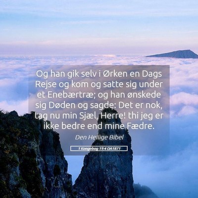 Picture 05 - 1 Kongebog 19:4 DA1871 - Og han gik selv i Ørken en Dags Rejse og kom og - Bible Verse Picture