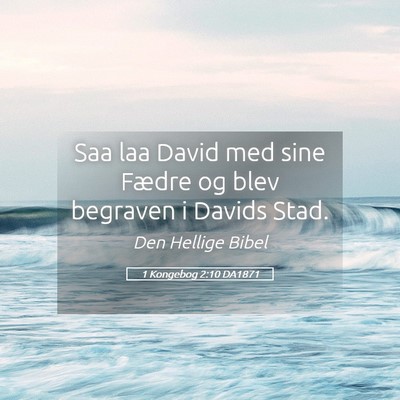 Picture 05 - 1 Kongebog 2:10 DA1871 - Saa laa David med sine Fædre og blev begraven i - Bible Verse Picture