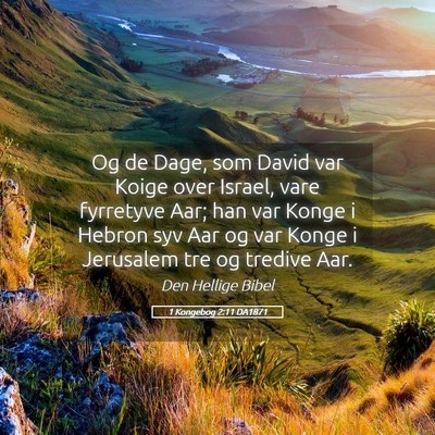 Picture 05 - 1 Kongebog 2:11 DA1871 - Og de Dage, som David var Koige over Israel, vare - Bible Verse Picture