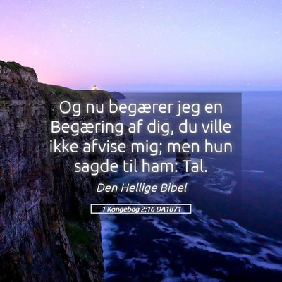 Picture 05 - 1 Kongebog 2:16 DA1871 - Og nu begærer jeg en Begæring af dig, du ville - Bible Verse Picture
