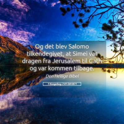 Picture 05 - 1 Kongebog 2:41 DA1871 - Og det blev Salomo tilkendegivet, at Simei var - Bible Verse Picture