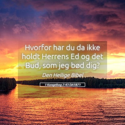 Picture 05 - 1 Kongebog 2:43 DA1871 - Hvorfor har du da ikke holdt Herrens Ed og det - Bible Verse Picture