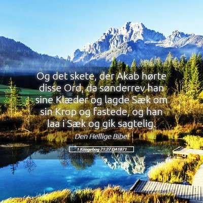 Picture 05 - 1 Kongebog 21:27 DA1871 - Og det skete, der Akab hørte disse Ord, da - Bible Verse Picture