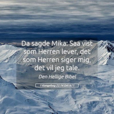 Picture 05 - 1 Kongebog 22:14 DA1871 - Da sagde Mika: Saa vist som Herren lever, det som - Bible Verse Picture