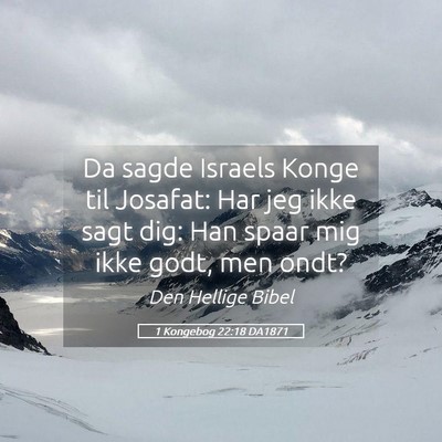 Picture 05 - 1 Kongebog 22:18 DA1871 - Da sagde Israels Konge til Josafat: Har jeg ikke - Bible Verse Picture