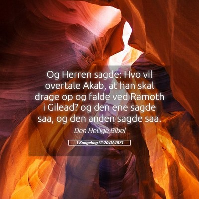 Picture 05 - 1 Kongebog 22:20 DA1871 - Og Herren sagde: Hvo vil overtale Akab, at han - Bible Verse Picture