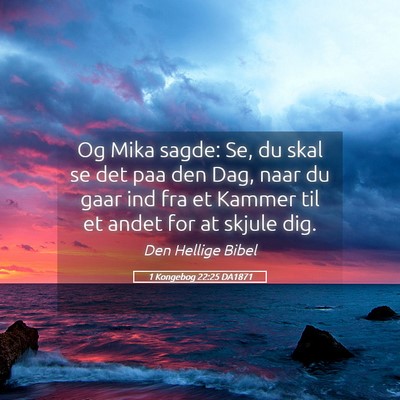 Picture 05 - 1 Kongebog 22:25 DA1871 - Og Mika sagde: Se, du skal se det paa den Dag, - Bible Verse Picture