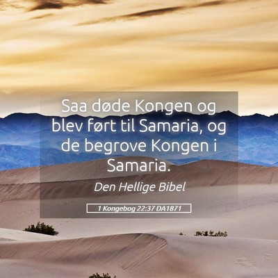Picture 05 - 1 Kongebog 22:37 DA1871 - Saa døde Kongen og blev ført til Samaria, og de - Bible Verse Picture