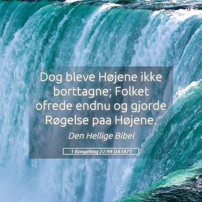 Picture 05 - 1 Kongebog 22:44 DA1871 - Dog bleve Højene ikke borttagne; Folket ofrede - Bible Verse Picture