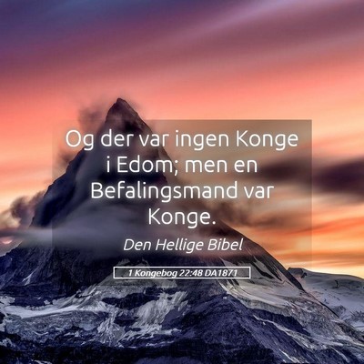Picture 05 - 1 Kongebog 22:48 DA1871 - Og der var ingen Konge i Edom; men en - Bible Verse Picture