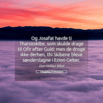 Picture 05 - 1 Kongebog 22:49 DA1871 - Og Josafat havde ti Tharsisskibe, som skulde - Bible Verse Picture