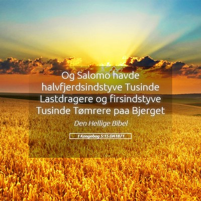 Picture 05 - 1 Kongebog 5:15 DA1871 - Og Salomo havde halvfjerdsindstyve Tusinde - Bible Verse Picture