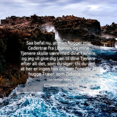 Picture 05 - 1 Kongebog 5:6 DA1871 - Saa befal nu, at man hugger mig Cedertræ fra - Bible Verse Picture