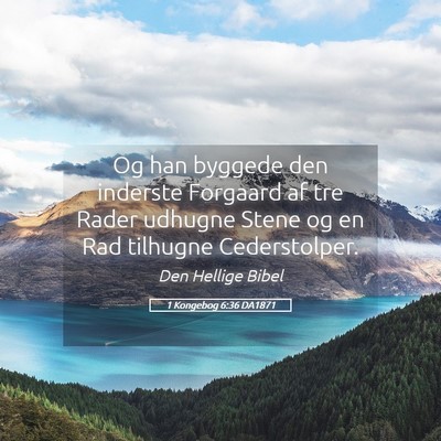 Picture 05 - 1 Kongebog 6:36 DA1871 - Og han byggede den inderste Forgaard af tre Rader - Bible Verse Picture