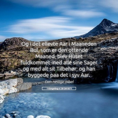 Picture 05 - 1 Kongebog 6:38 DA1871 - Og i det ellevte Aar i Maaneden Bul, som er den - Bible Verse Picture