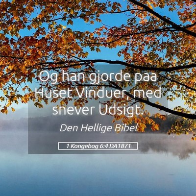 Picture 05 - 1 Kongebog 6:4 DA1871 - Og han gjorde paa Huset Vinduer, med snever - Bible Verse Picture