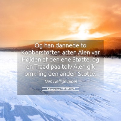 Picture 05 - 1 Kongebog 7:15 DA1871 - Og han dannede to Kobberstøtter, atten Alen var - Bible Verse Picture
