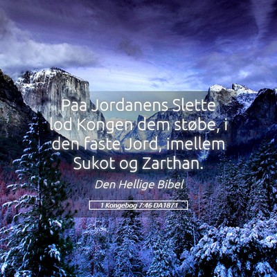 Picture 05 - 1 Kongebog 7:46 DA1871 - Paa Jordanens Slette lod Kongen dem støbe, i den - Bible Verse Picture