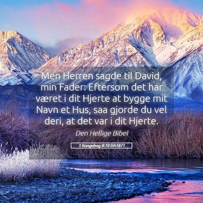 Picture 05 - 1 Kongebog 8:18 DA1871 - Men Herren sagde til David, min Fader: Eftersom - Bible Verse Picture