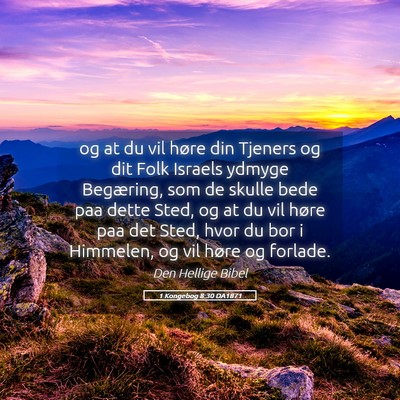 Picture 05 - 1 Kongebog 8:30 DA1871 - og at du vil høre din Tjeners og dit Folk - Bible Verse Picture