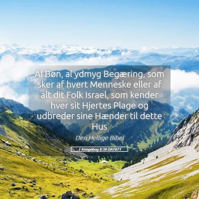 Picture 05 - 1 Kongebog 8:38 DA1871 - Al Bøn, al ydmyg Begæring, som sker af hvert - Bible Verse Picture