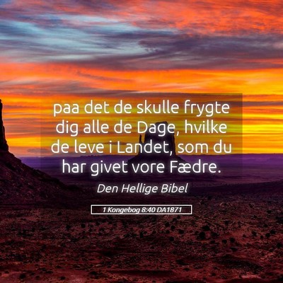 Picture 05 - 1 Kongebog 8:40 DA1871 - paa det de skulle frygte dig alle de Dage, hvilke - Bible Verse Picture