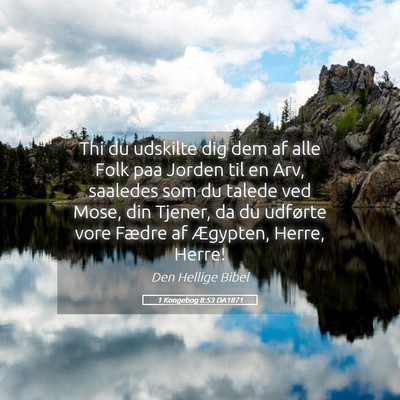 Picture 05 - 1 Kongebog 8:53 DA1871 - Thi du udskilte dig dem af alle Folk paa Jorden - Bible Verse Picture