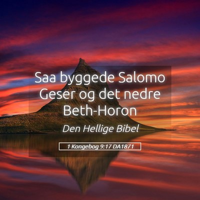 Picture 05 - 1 Kongebog 9:17 DA1871 - Saa byggede Salomo Geser og det nedre - Bible Verse Picture