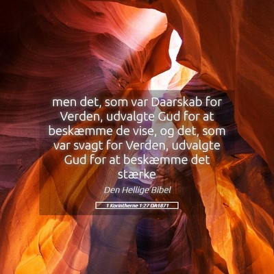 Picture 05 - 1 Korintherne 1:27 DA1871 - men det, som var Daarskab for Verden, udvalgte - Bible Verse Picture