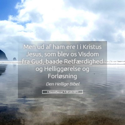 Picture 05 - 1 Korintherne 1:30 DA1871 - Men ud af ham ere I i Kristus Jesus, som blev os - Bible Verse Picture