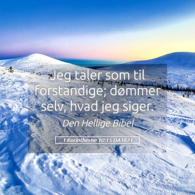 Picture 05 - 1 Korintherne 10:15 DA1871 - Jeg taler som til forstandige; dømmer selv, hvad - Bible Verse Picture