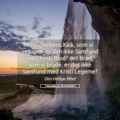 Picture 05 - 1 Korintherne 10:16 DA1871 - Velsignelsens Kalk, som vi velsigne, er den ikke - Bible Verse Picture