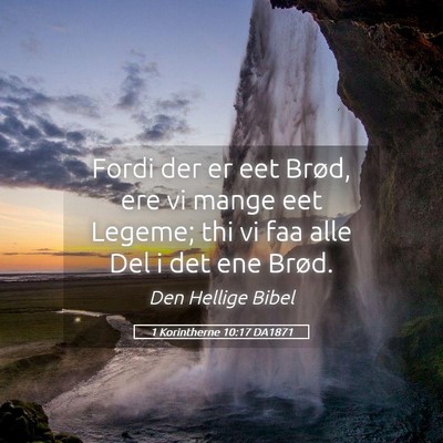 Picture 05 - 1 Korintherne 10:17 DA1871 - Fordi der er eet Brød, ere vi mange eet Legeme; - Bible Verse Picture