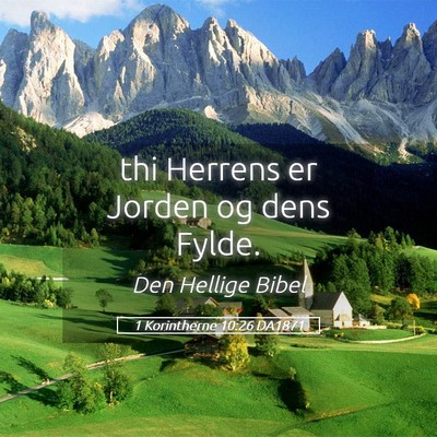 Picture 05 - 1 Korintherne 10:26 DA1871 - thi Herrens er Jorden og dens - Bible Verse Picture