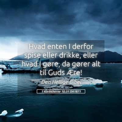 Picture 05 - 1 Korintherne 10:31 DA1871 - Hvad enten I derfor spise eller drikke, eller - Bible Verse Picture