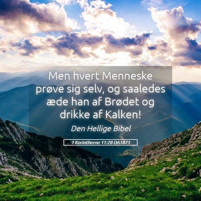 Picture 05 - 1 Korintherne 11:28 DA1871 - Men hvert Menneske prøve sig selv, og saaledes - Bible Verse Picture