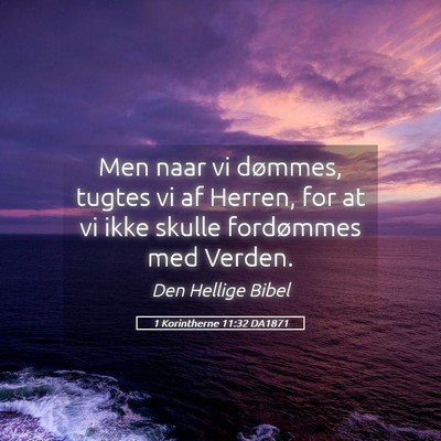 Picture 05 - 1 Korintherne 11:32 DA1871 - Men naar vi dømmes, tugtes vi af Herren, for at - Bible Verse Picture