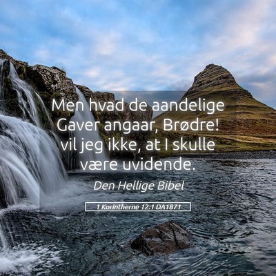 Picture 05 - 1 Korintherne 12:1 DA1871 - Men hvad de aandelige Gaver angaar, Brødre! vil - Bible Verse Picture