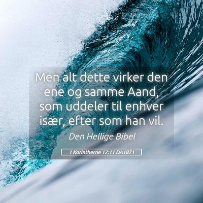 Picture 05 - 1 Korintherne 12:11 DA1871 - Men alt dette virker den ene og samme Aand, som - Bible Verse Picture